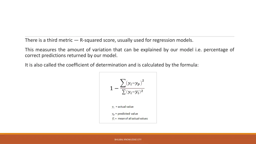 there is a third metric r squared score usually