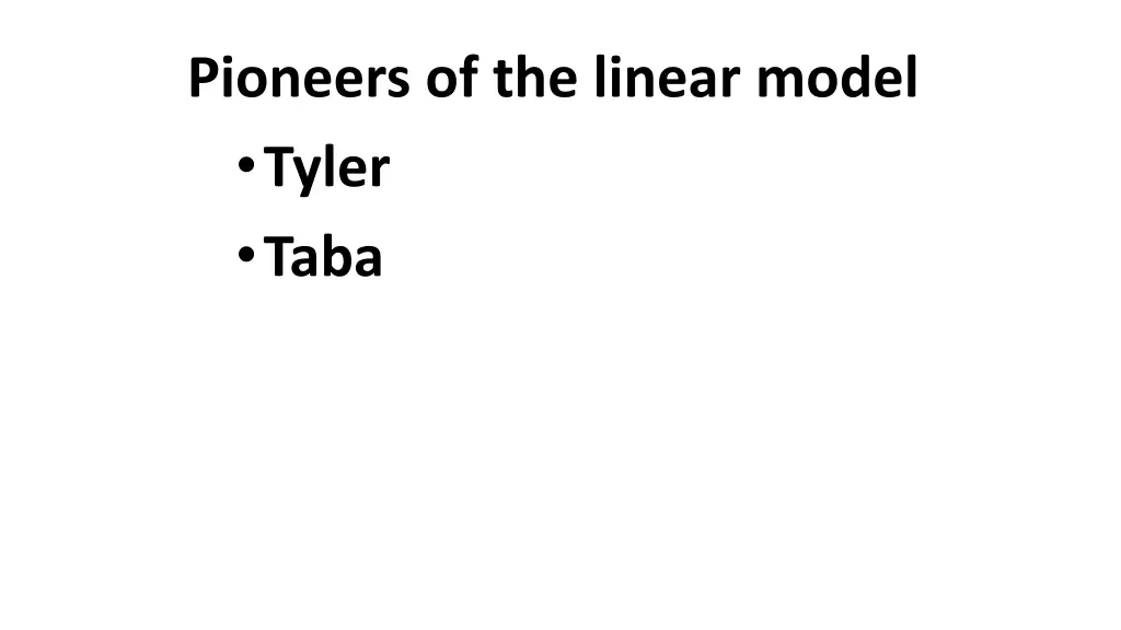 pioneers of the linear model tyler taba