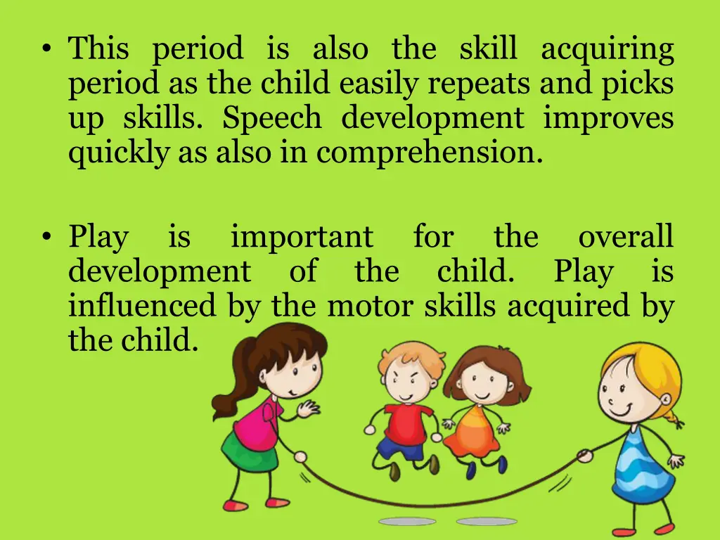 this period is also the skill acquiring period