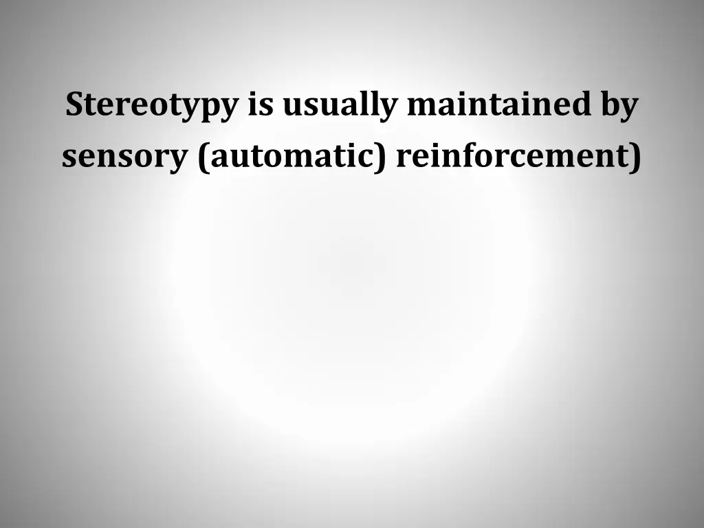 stereotypy is usually maintained by sensory