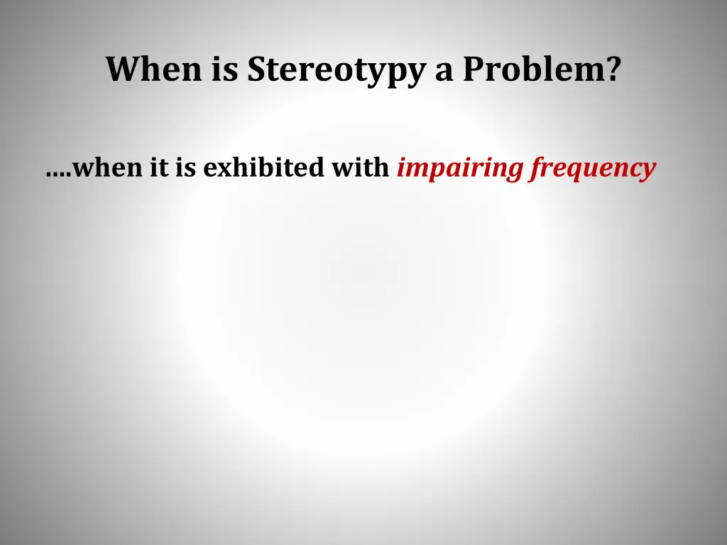 when is stereotypy a problem