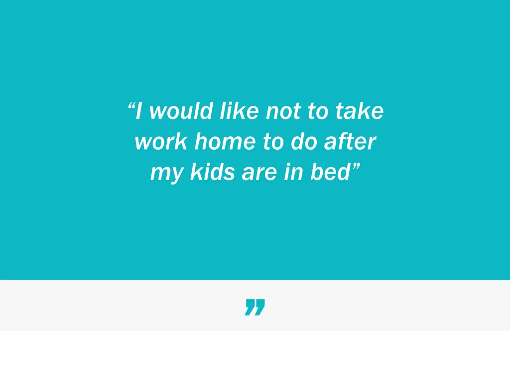 i would like not to take work home to do after