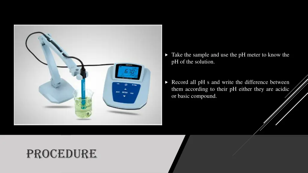 take the sample and use the ph meter to know