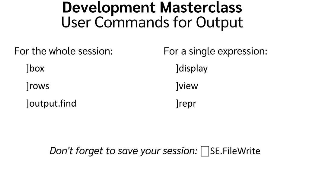 development masterclass user commands for output
