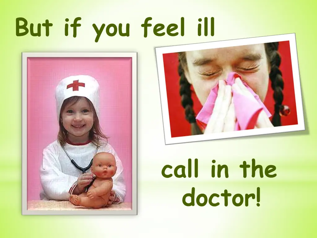but if you feel ill
