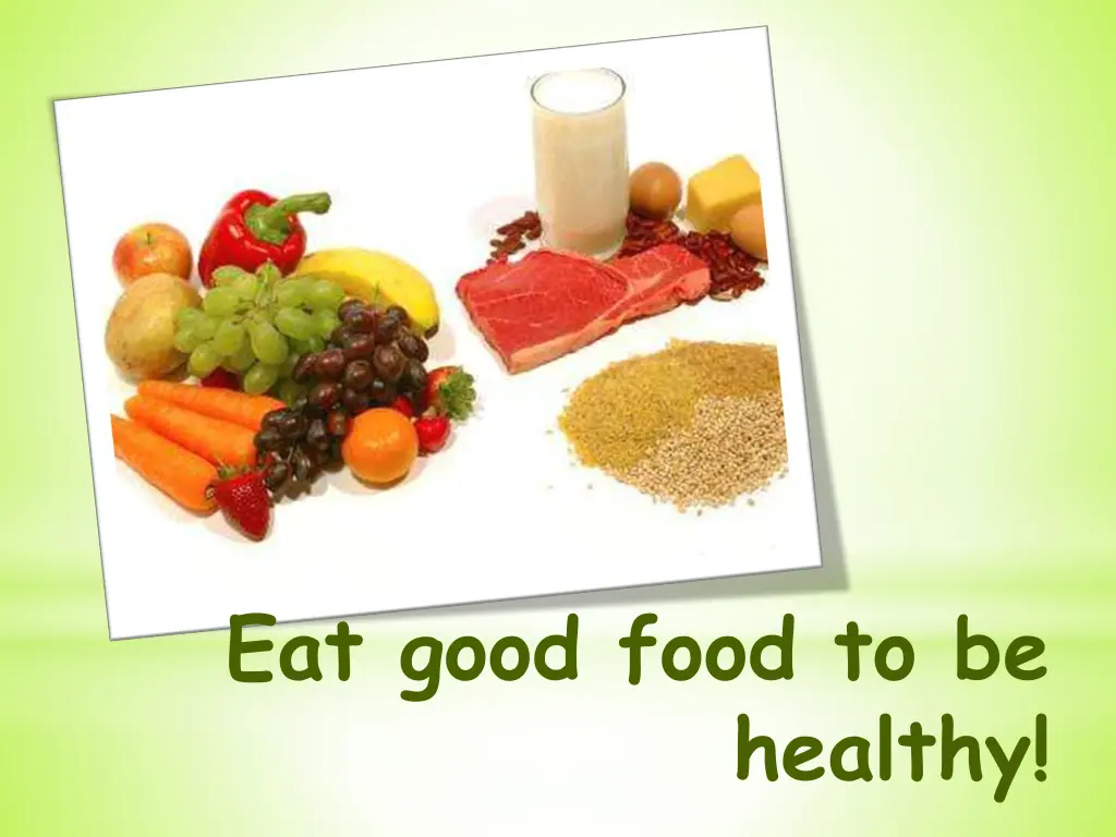 eat good food to be