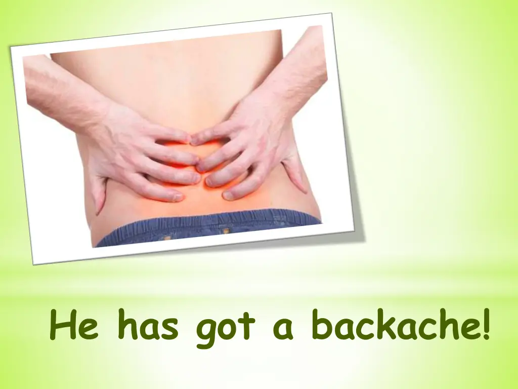 he has got a backache