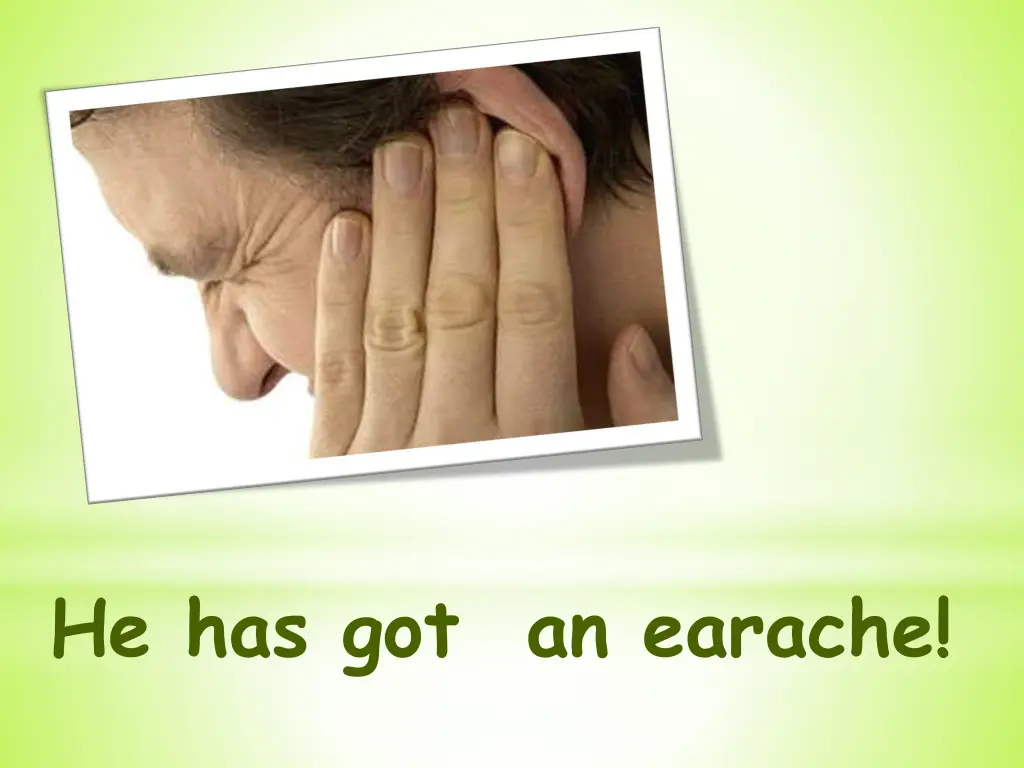 he has got an earache