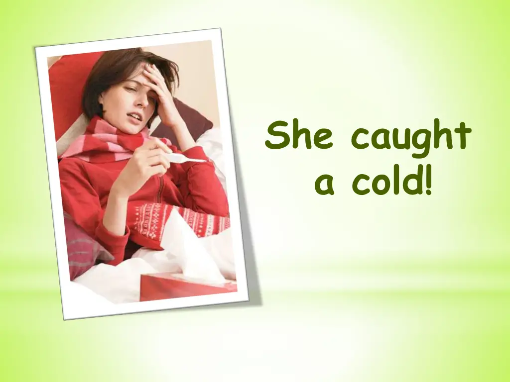 she caught a cold