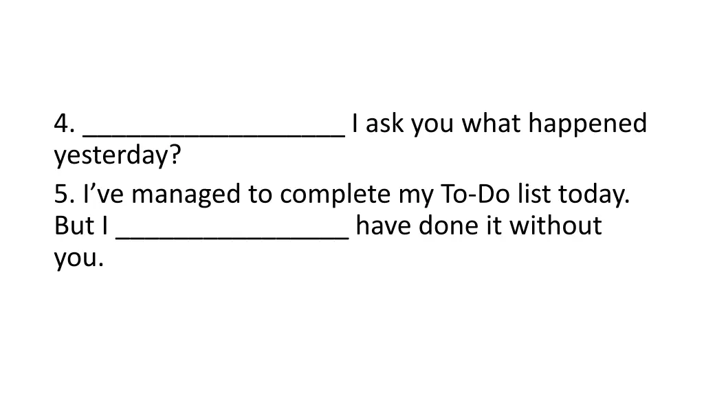 4 i ask you what happened yesterday