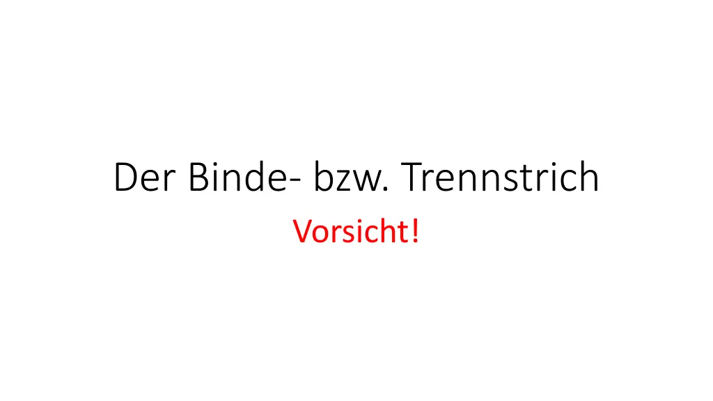 der binde bzw trennstrich vorsicht