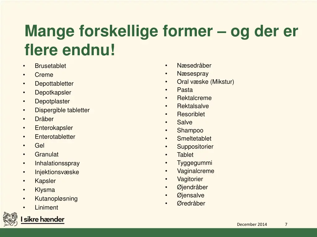 mange forskellige former og der er flere endnu