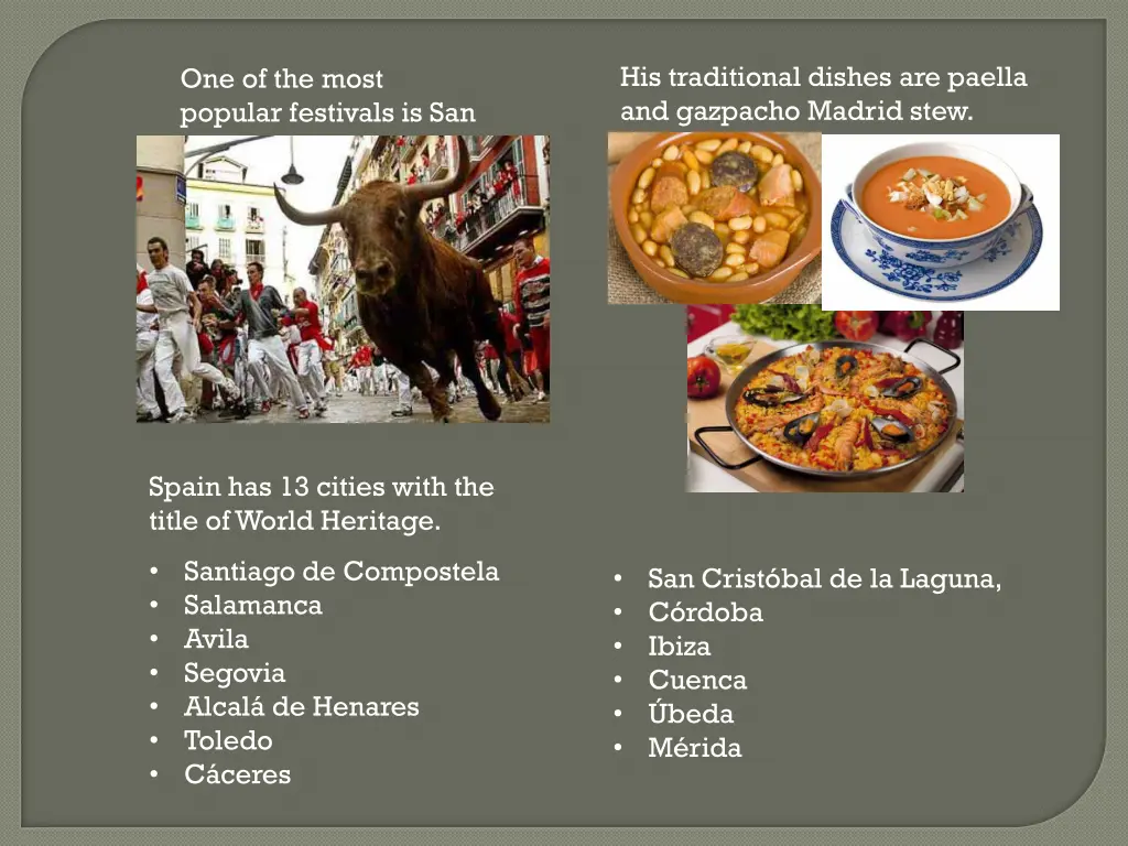 his traditional dishes are paella and gazpacho