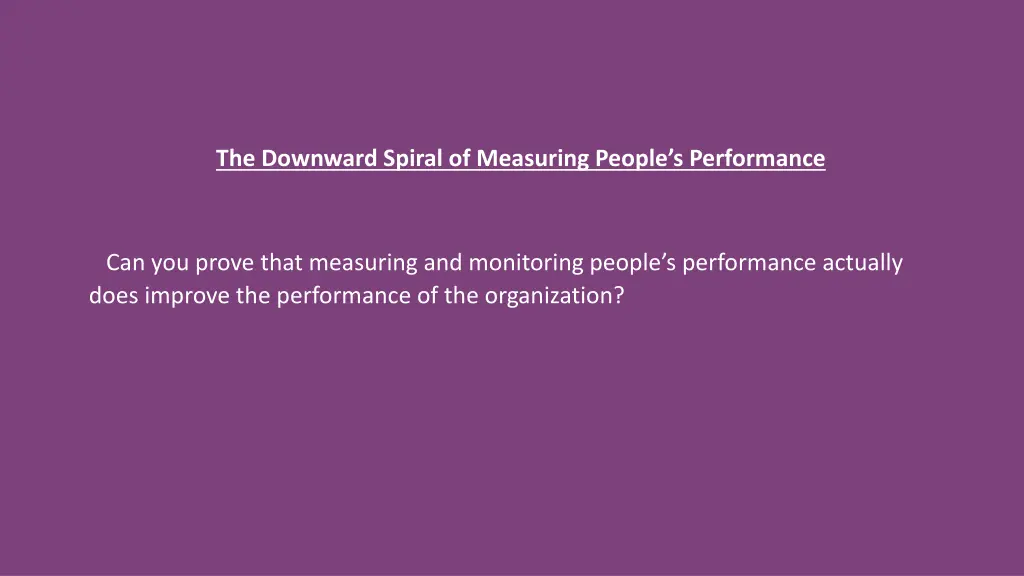 the downward spiral of measuring people