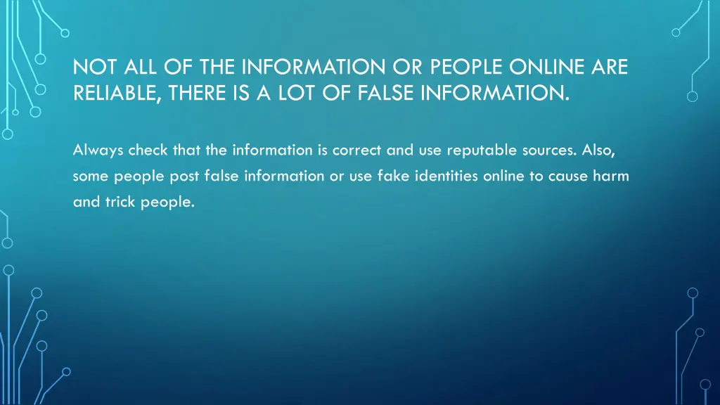 not all of the information or people online