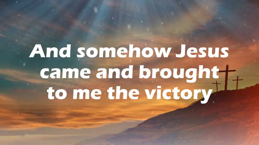and somehow jesus came and brought