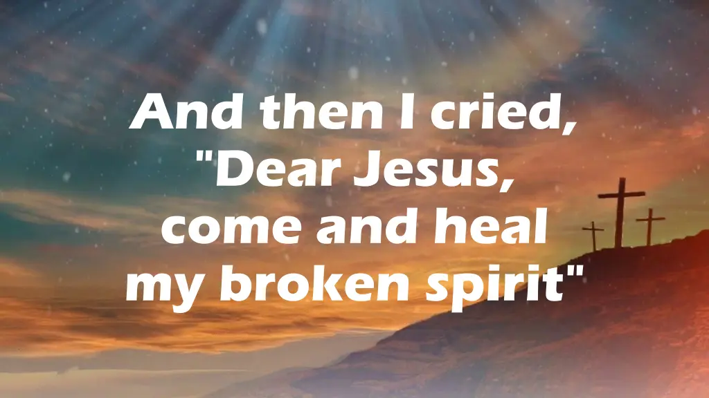 and then i cried dear jesus come and heal