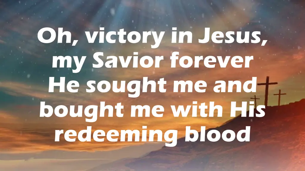 oh victory in jesus my savior forever he sought 2