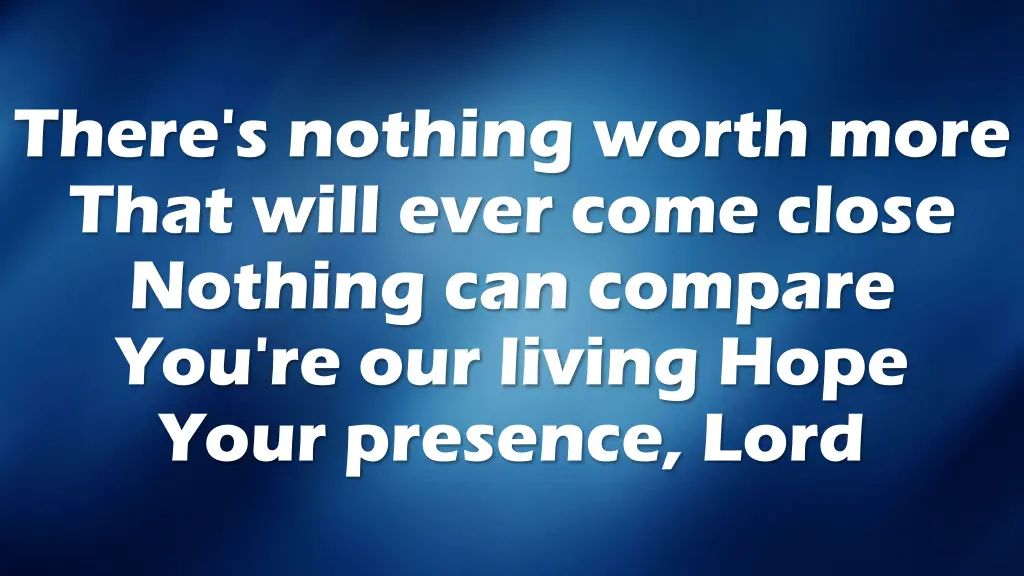 there s nothing worth more that will ever come