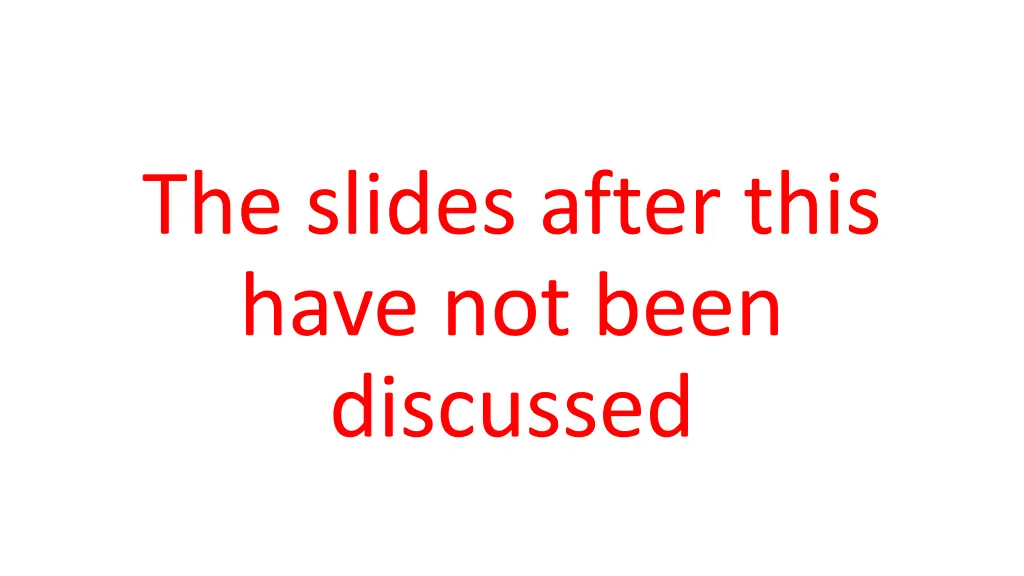 the slides after this have not been discussed