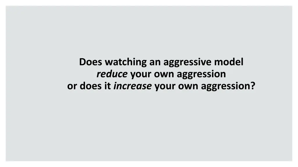 does watching an aggressive model reduce your