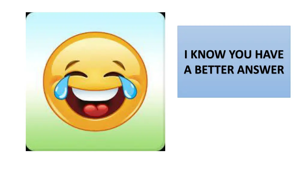 i know you have a better answer 2