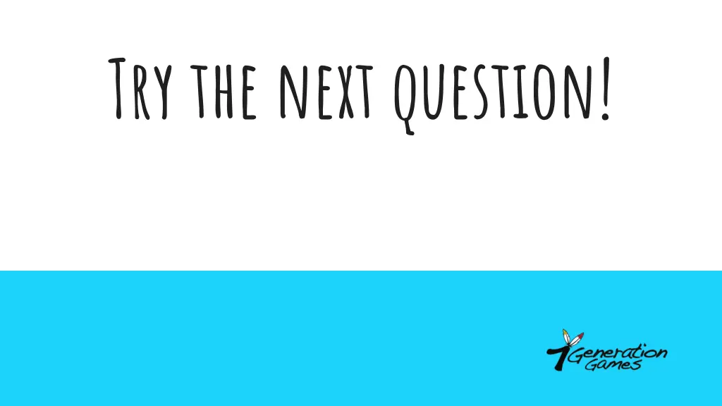 try the next question