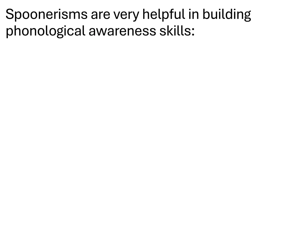 spoonerisms are very helpful in building