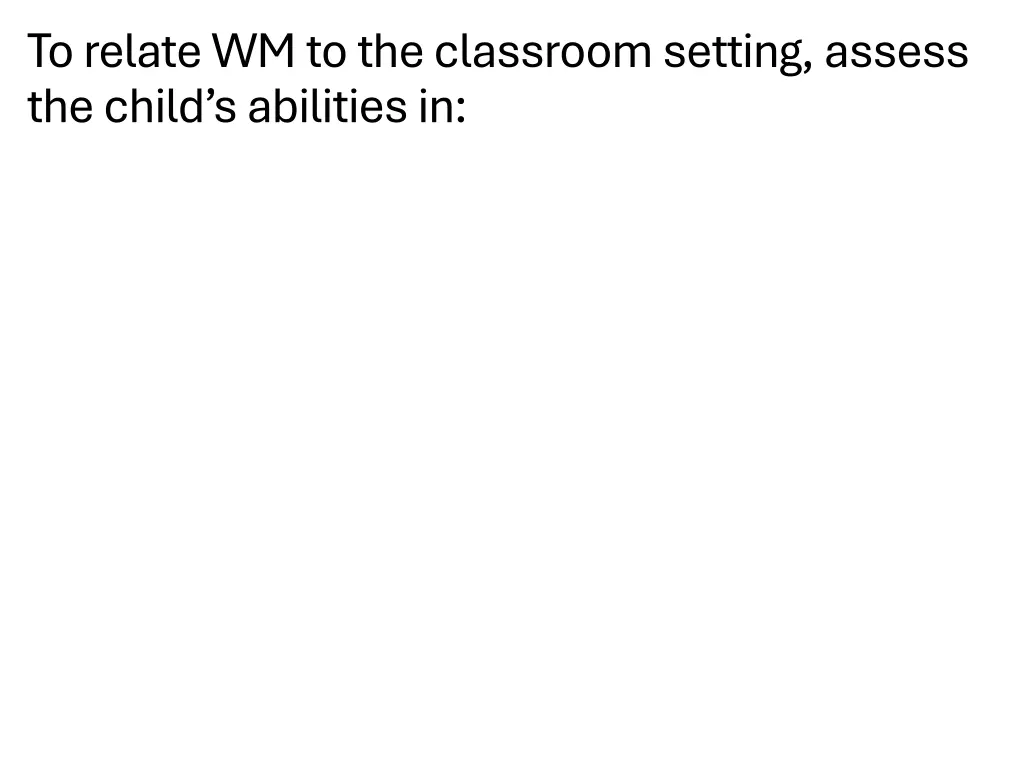 to relate wm to the classroom setting assess