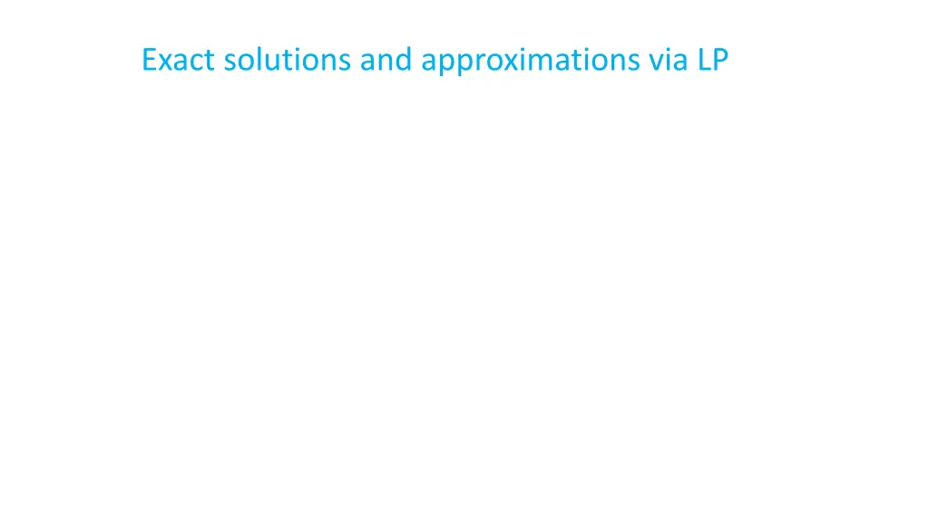 exact solutions and approximations via lp