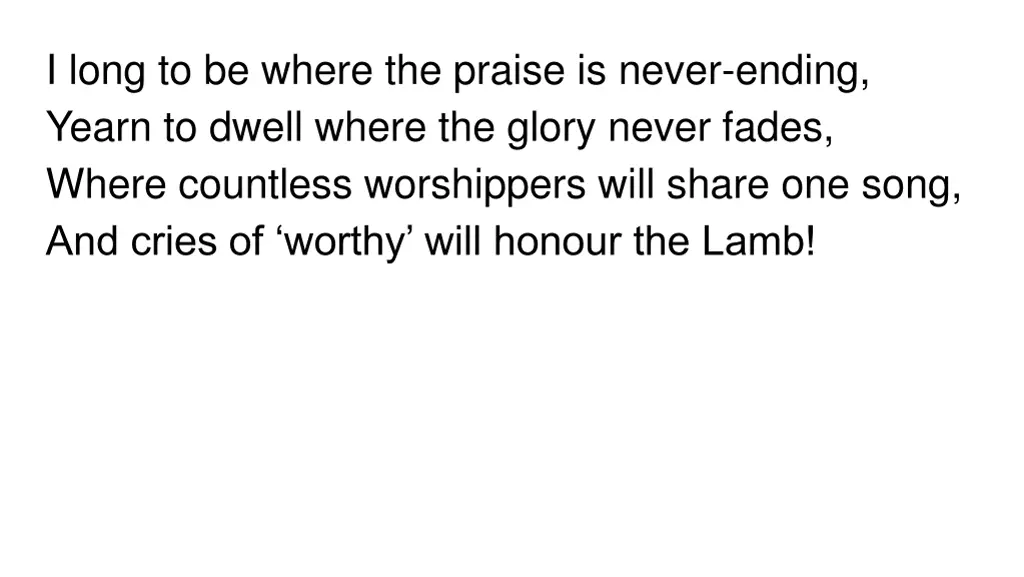 i long to be where the praise is never ending
