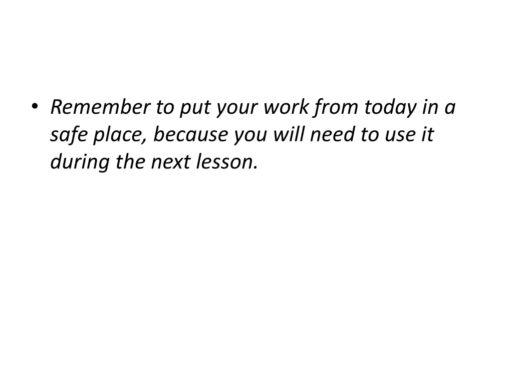 remember to put your work from today in a safe