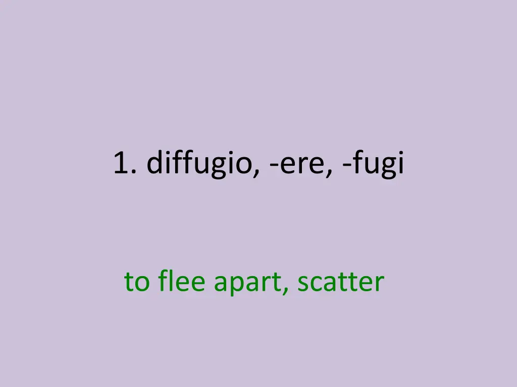 1 diffugio ere fugi 1