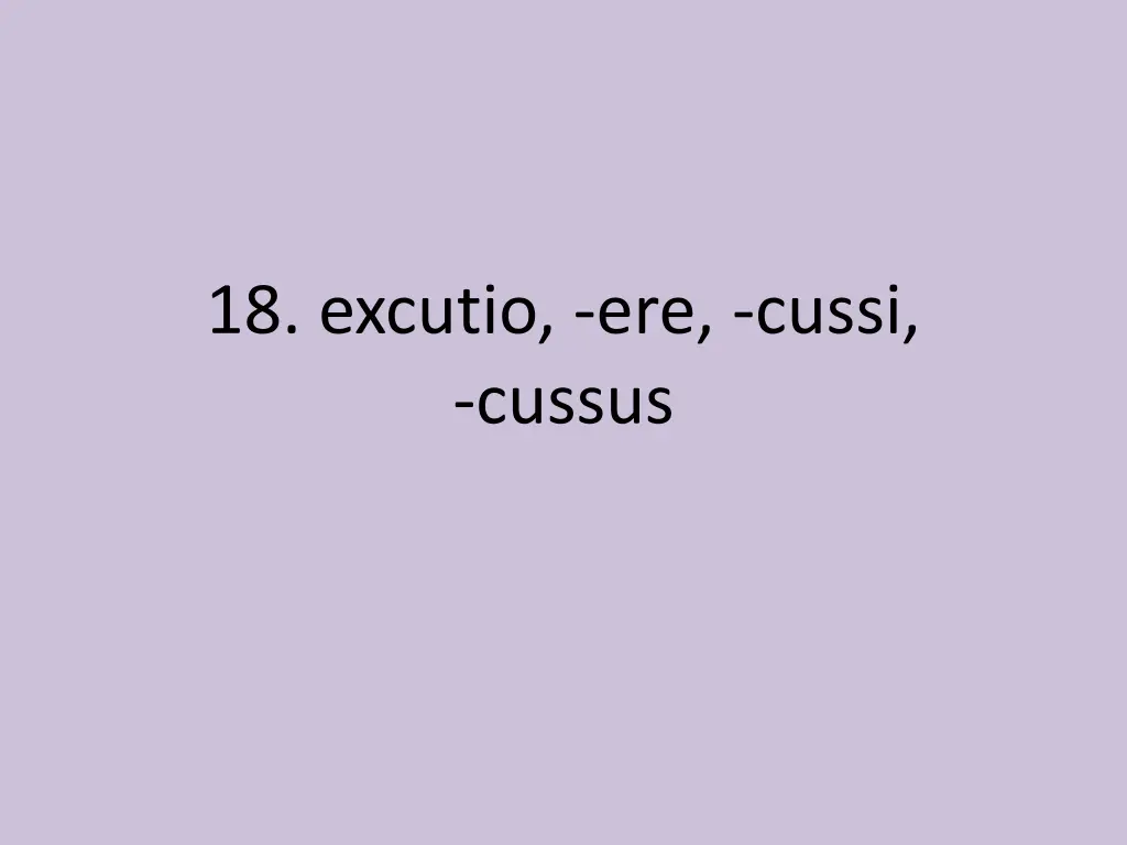 18 excutio ere cussi cussus