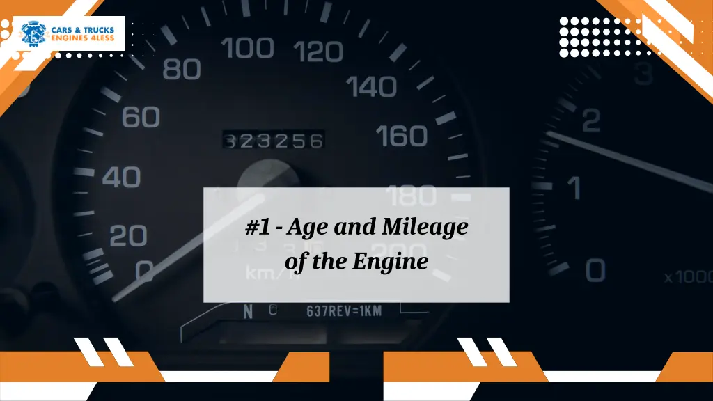 1 age and mileage of the engine