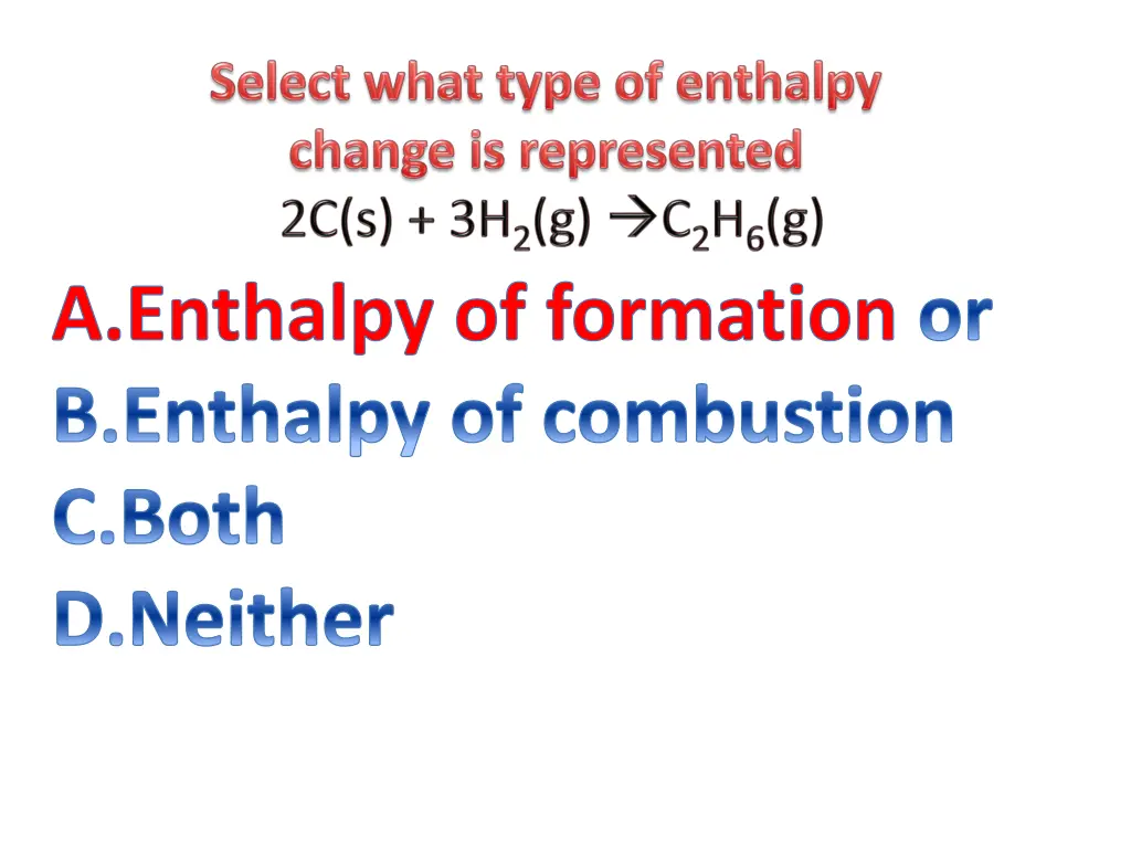 enthalpy of formation or enthalpy of combustion 11