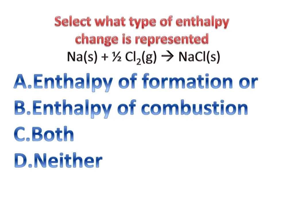 enthalpy of formation or enthalpy of combustion