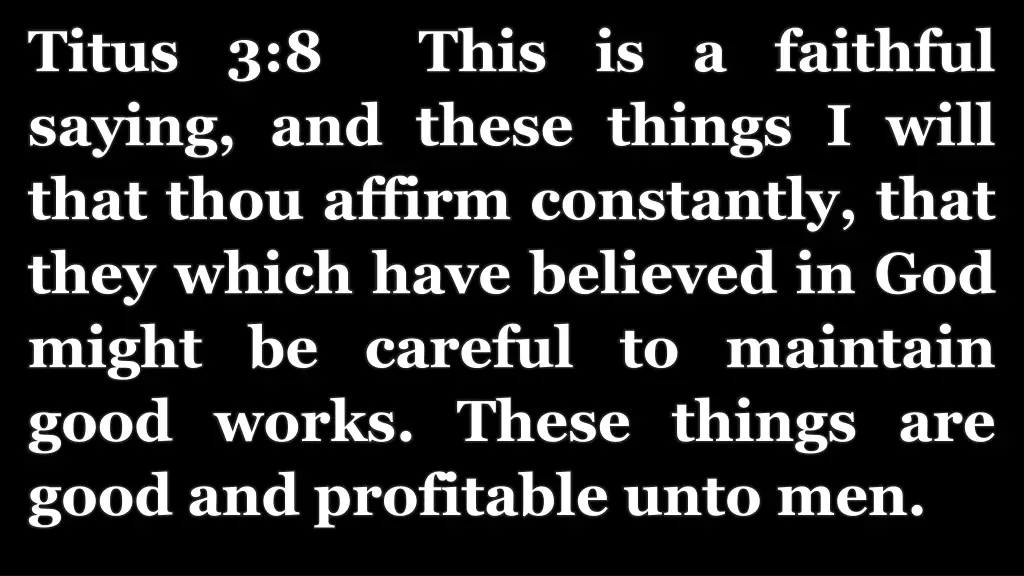 titus 3 8 this is a faithful saying and these