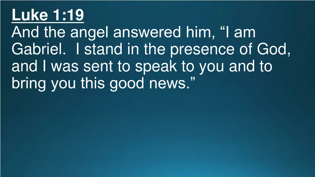 luke 1 19 and the angel answered him i am gabriel
