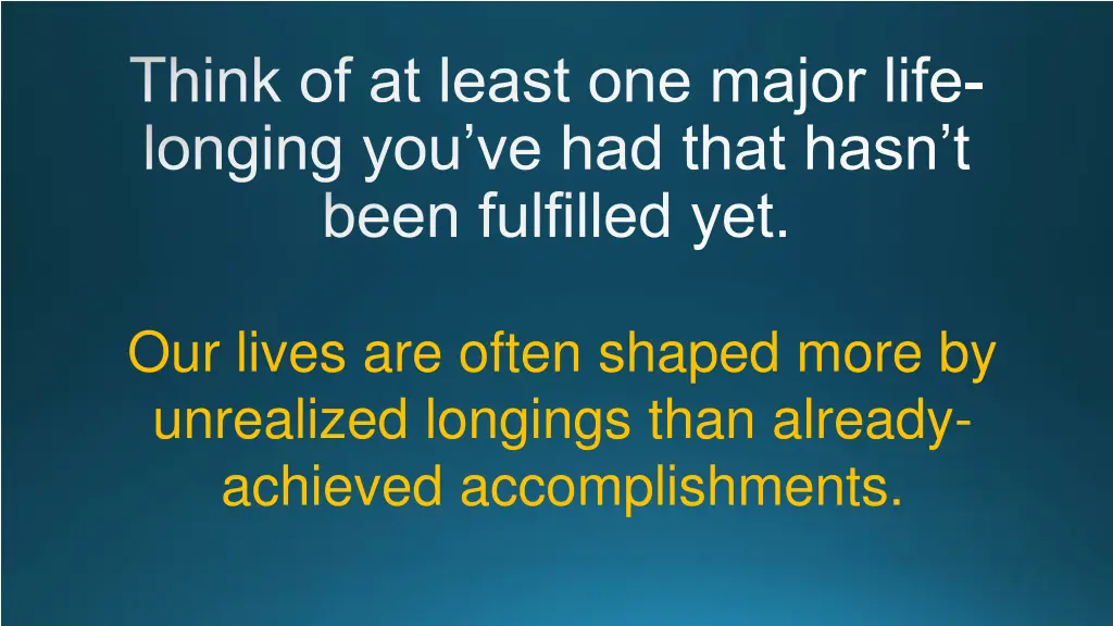 think of at least one major life longing 1