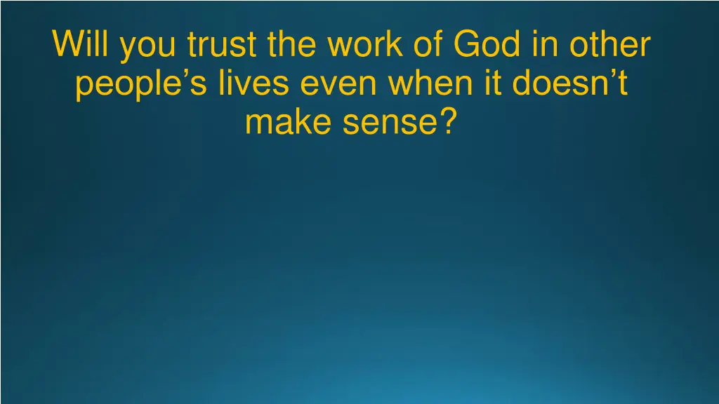 will you trust the work of god in other people