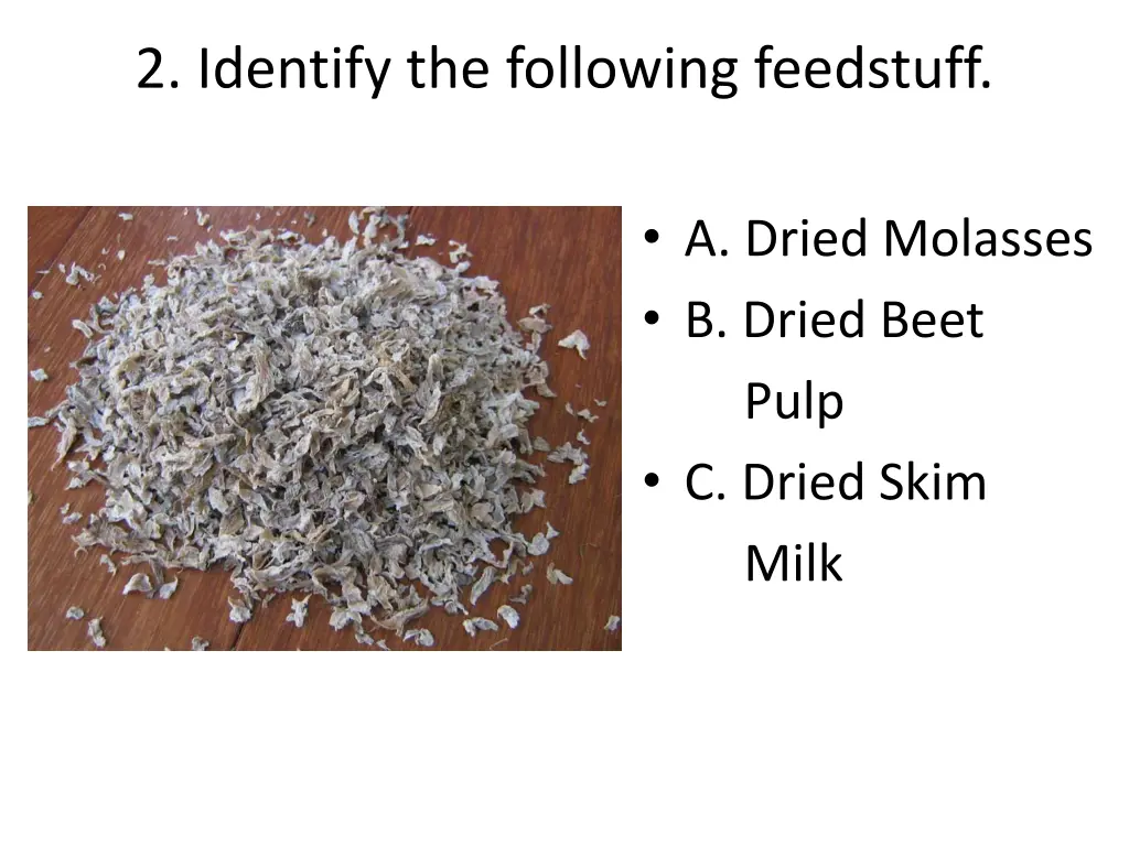 2 identify the following feedstuff