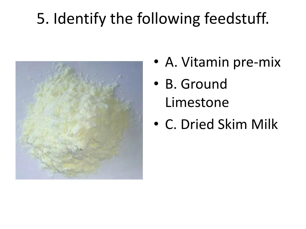 5 identify the following feedstuff 1