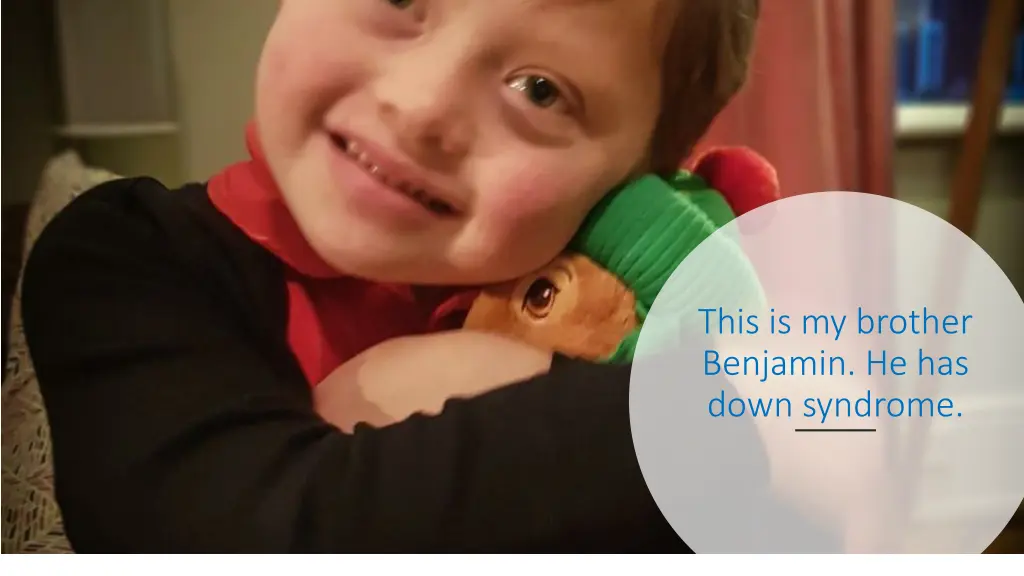 this is my brother benjamin he has down syndrome