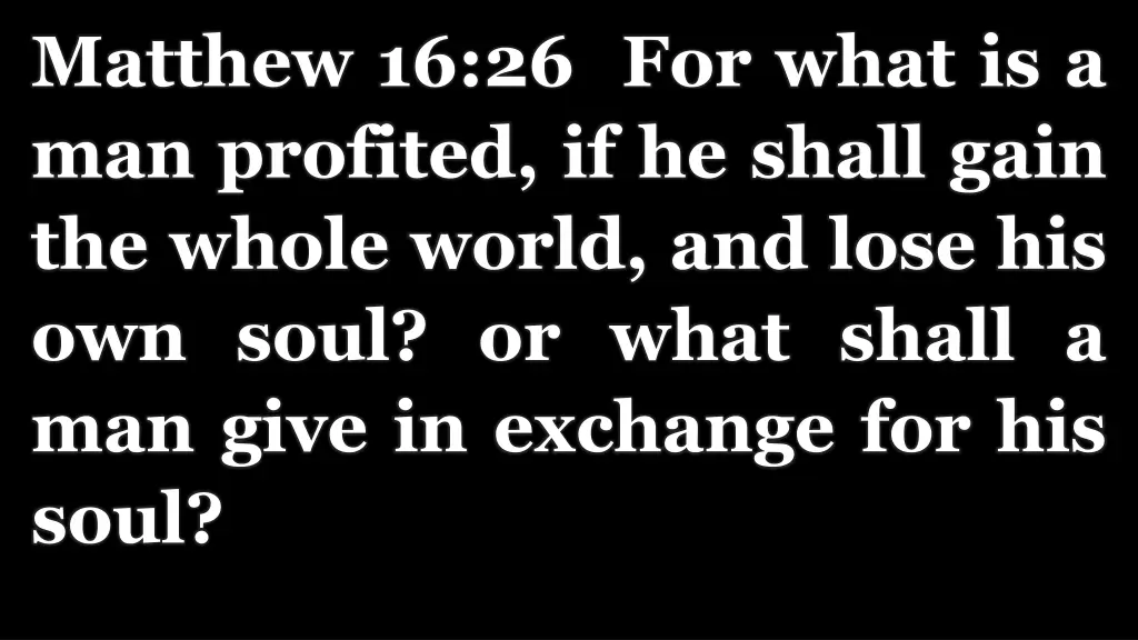 matthew 16 26 for what is a man profited