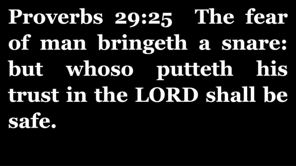proverbs 29 25 the fear of man bringeth a snare