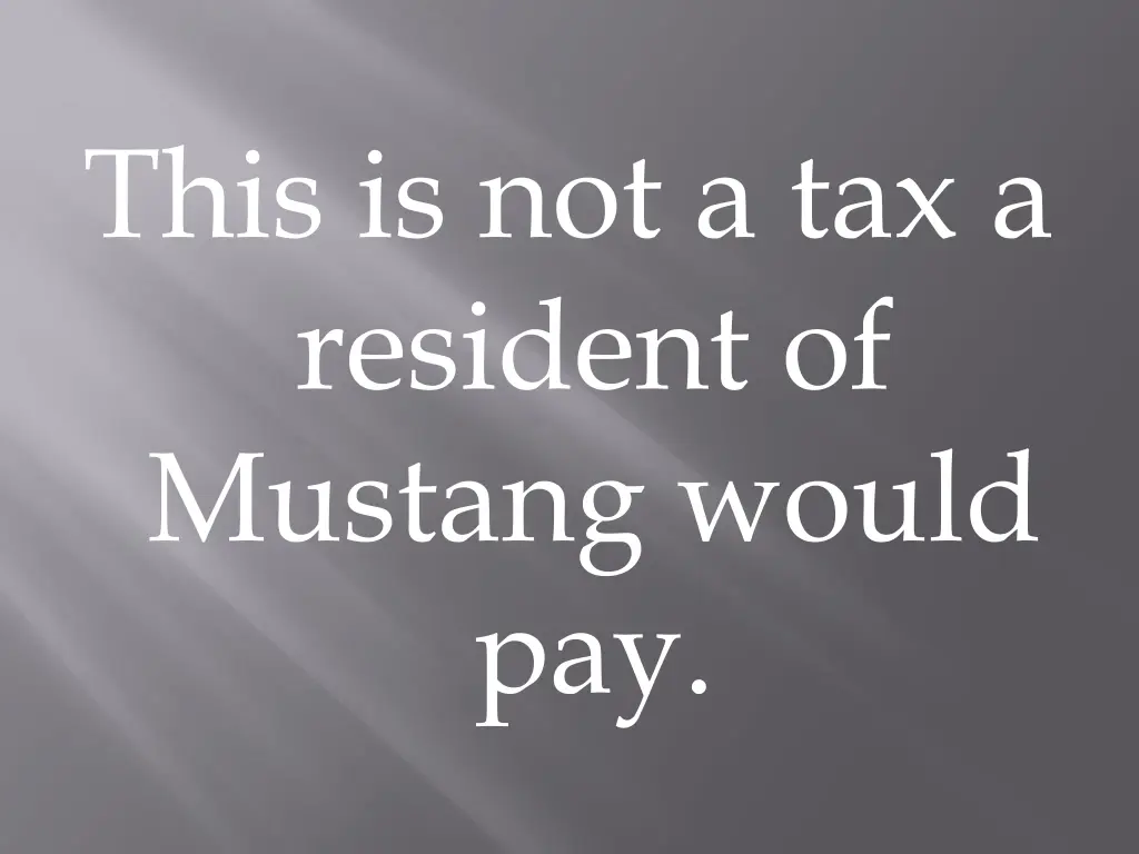 this is not a tax a resident of mustang would pay
