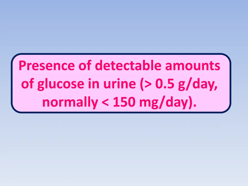 presence of detectable amounts of glucose