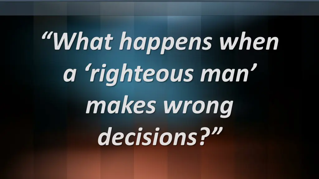 what happens when a righteous man makes wrong
