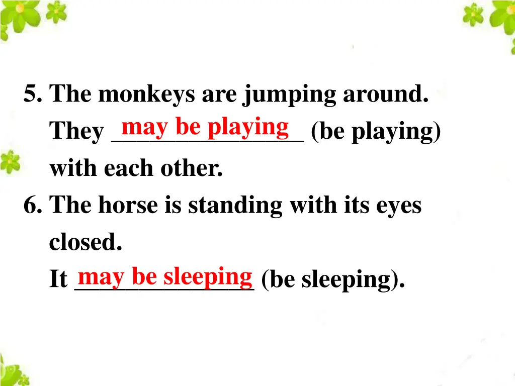 5 the monkeys are jumping around they be playing